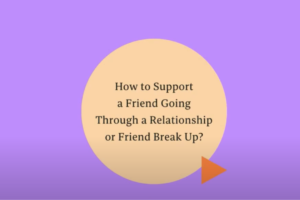 How to support a friend going through a relationship or friend break up